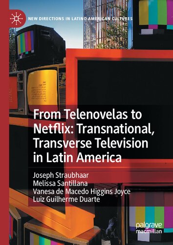 From Telenovelas to Netflix: Transnational, Transverse Television in Latin America (New Directions in Latino American Cultures)