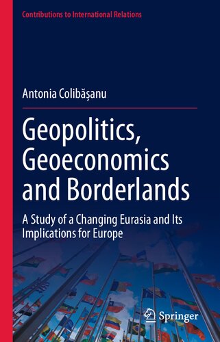 Geopolitics, Geoeconomics and Borderlands: A Study of a Changing Eurasia and Its Implications for Europe (Contributions to International Relations)