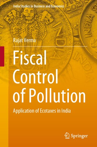 Fiscal Control of Pollution: Application of Ecotaxes in India (India Studies in Business and Economics)