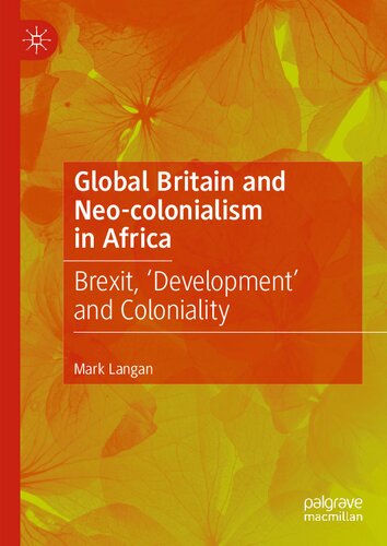 Global Britain and Neo-colonialism in Africa: Brexit, 'Development' and Coloniality (Contemporary African Political Economy)