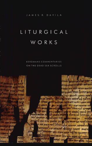 Liturgical Works (Eerdmans Commentaries on the Dead Sea Scrolls)