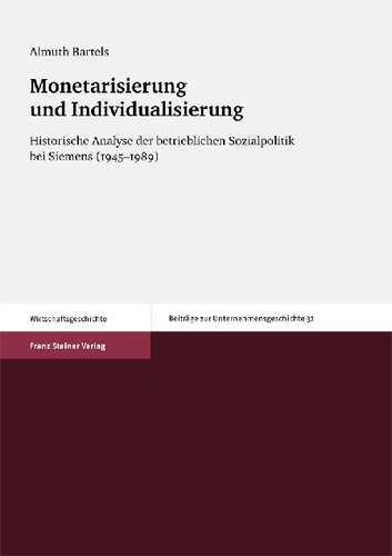 Monetarisierung und Individualisierung: Historische Analyse der betrieblichen Sozialpolitik bei Siemens (1945–1989)