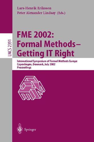 FME 2002: Formal Methods - Getting IT Right: International Symposium of Formal Methods Europe, Copenhagen, Denmark, July 22-24, 2002 Proceedings (Lecture Notes in Computer Science, 2391)