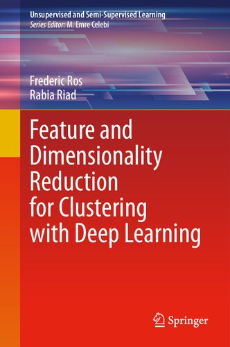 Feature and Dimensionality Reduction for Clustering with Deep Learning (Unsupervised and Semi-Supervised Learning)