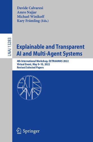 Explainable and Transparent AI and Multi-Agent Systems: 4th International Workshop, EXTRAAMAS 2022, Virtual Event, May 9–10, 2022, Revised Selected Papers (Lecture Notes in Artificial Intelligence)