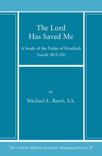 The Lord Has Saved Me: A Study of the Psalm of Hezekiah (Isaiah 38:9-20) (Catholic Biblical Quarterly Monograph)