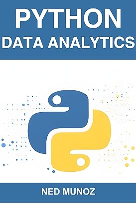 Python Data Analytics: Harnessing the Power of Python for Data Exploration, Analysis, and Visualization