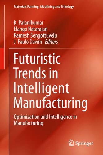 Futuristic Trends in Intelligent Manufacturing: Optimization and Intelligence in Manufacturing (Materials Forming, Machining and Tribology)