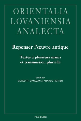 Repenser l'Oeuvre Antique. Textes a Plusieurs Mains Et Transmission Plurielle: Actes Du Colloque de Paris, 9 Et 10 Juin 2017