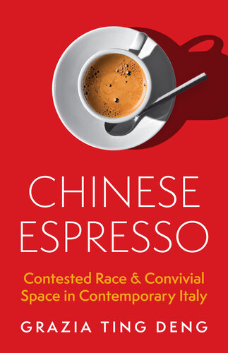 Chinese Espresso : Contested Race and Convivial Space in Contemporary Italy