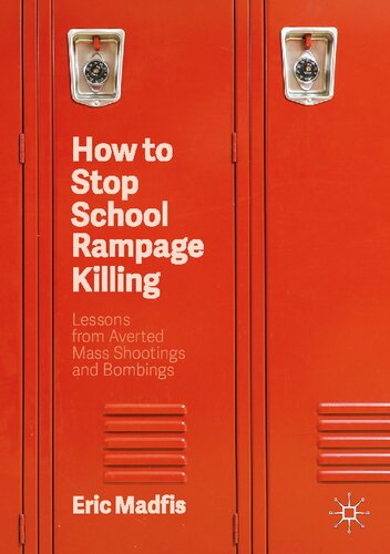 How to Stop School Rampage Killing: Lessons from Averted Mass Shootings and Bombings