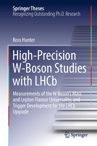 High-Precision W-Boson Studies with LHCb: Measurements of the W Boson's Mass and Lepton Flavour Universality, and Trigger Development for the LHCb Upgrade (Springer Theses)