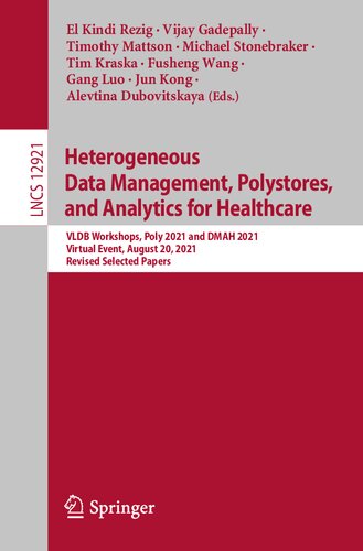 Heterogeneous Data Management, Polystores, and Analytics for Healthcare: VLDB Workshops, Poly 2021 and DMAH 2021, Virtual Event, August 20, 2021, ... Papers (Lecture Notes in Computer Science)