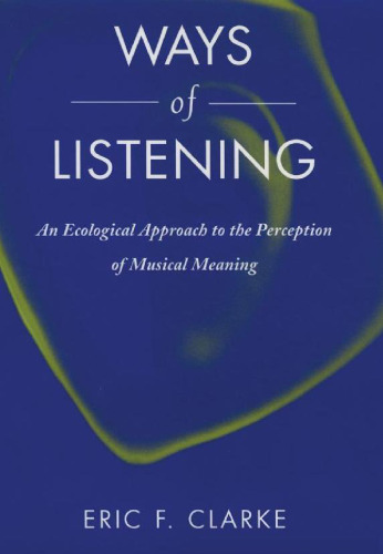 Ways of Listening: An Ecological Approach to the Perception of Musical Meaning