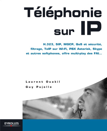 Telephonie sur IP  :  H.323, SIP, MGCP, QoS et securite, filtrage, ToIP sur Wi-Fi, PBX Asterisk, Skype et autres softphones, VoIP, offre multi-play des FAI, ...