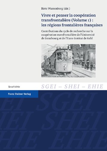 Vivre et penser la coopération transfrontalière (Volume 1): Les régions frontalières françaises: Contributions du cycle de recherche sur la coopération transfrontalière de l’Université de Strasbourg et de l’Euro-Institut de Kehl