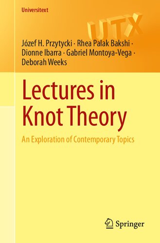 Lectures in Knot Theory: An Exploration of Contemporary Topics (Universitext)