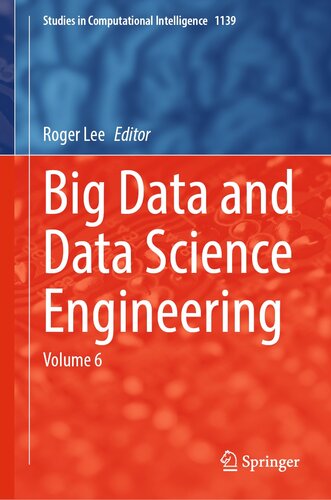 Big Data and Data Science Engineering: Volume 6 (Studies in Computational Intelligence, 1139)