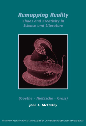 Remapping Reality: Chaos and Creativity in Science and Literature (Goethe - Nietzsche - Grass) (Internationale Forschungen zur Allgemeinen und Vergleichenden ... & Vergleichenden Literaturwissenschaft)