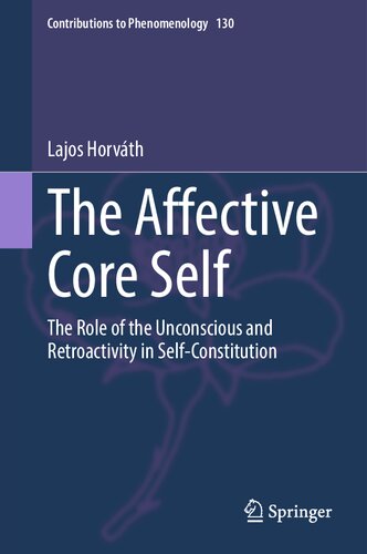 The Affective Core Self: The Role of the Unconscious and Retroactivity in Self-Constitution