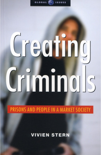 Creating Criminals: Prisons and People in a Market Society (Global Issues Series)