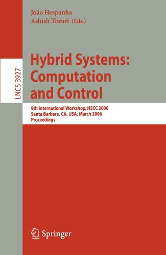 Hybrid Systems: Computation and Control: 9th International Workshop, HSCC 2006, Santa Barbara, CA, USA, March 29-31, 2006, Proceedings (Lecture Notes in Computer Science, 3927)