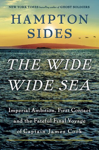 The Wide Wide Sea - Imperial Ambition, First Contact and the Fateful Final Voyage of Captain James Cook