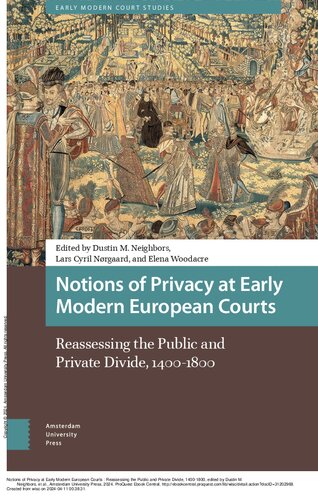 Notions of Privacy at Early Modern European Courts: Reassessing the Public and Private Divide, 1400-1800 (Early Modern Court Studies)