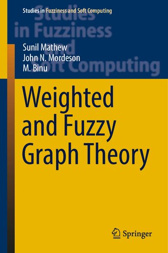 Weighted and Fuzzy Graph Theory (Studies in Fuzziness and Soft Computing, 429)