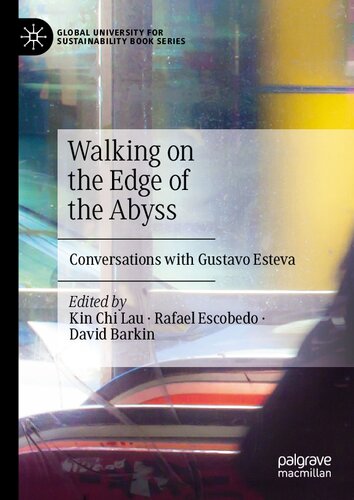 Walking on the Edge of the Abyss: Conversations with Gustavo Esteva (Global University for Sustainability Book Series)