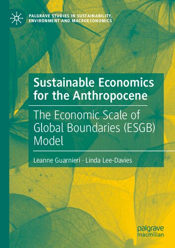 Sustainable Economics for the Anthropocene: The Economic Scale of Global Boundaries (ESGB) Model (Palgrave Studies in Sustainability, Environment and Macroeconomics)