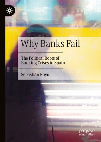 Why Banks Fail: The Political Roots of Banking Crises in Spain