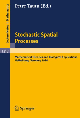 Stochastic Spatial Processes: Mathematical Theories and Biological Applications (Lecture Notes in Mathematics, 1212)