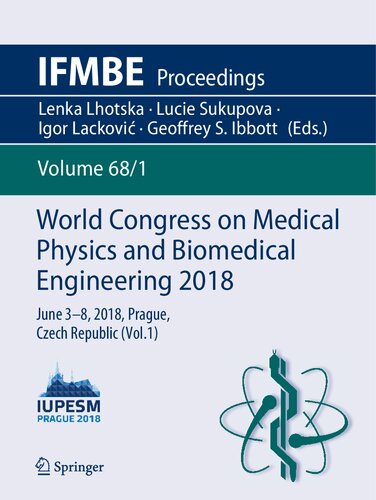 World Congress on Medical Physics and Biomedical Engineering 2018: June 3-8, 2018, Prague, Czech Republic (Vol.1) (IFMBE Proceedings, 68/1)