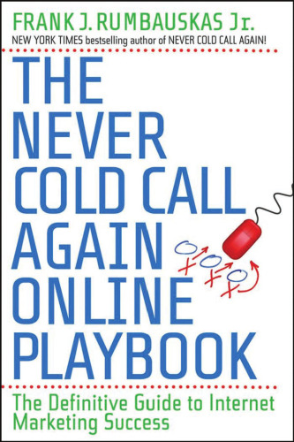 The Never Cold Call Again Online Playbook: The Definitive Guide to Internet Marketing Success