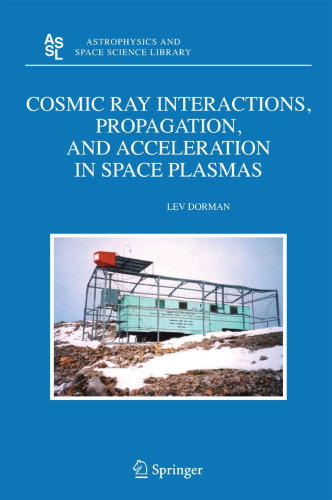 Cosmic Ray Interactions, Propagation, and Acceleration in Space Plasmas (Astrophysics and Space Science Library)