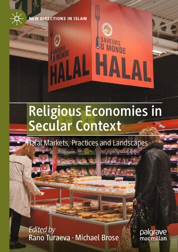 Religious Economies in Secular Context: Halal Markets, Practices and Landscapes (New Directions in Islam)