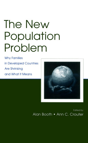 The New Population Problem: Why Families in Developed Countries Are Shrinking and What It Means (The Penn State University Family Issues Symposia Series)