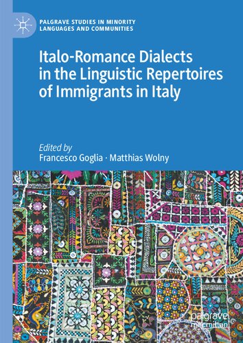 Italo-Romance Dialects in the Linguistic Repertoires of Immigrants in Italy (Palgrave Studies in Minority Languages and Communities)