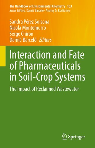 Interaction and Fate of Pharmaceuticals in Soil-Crop Systems: The Impact of Reclaimed Wastewater (The Handbook of Environmental Chemistry, 103)