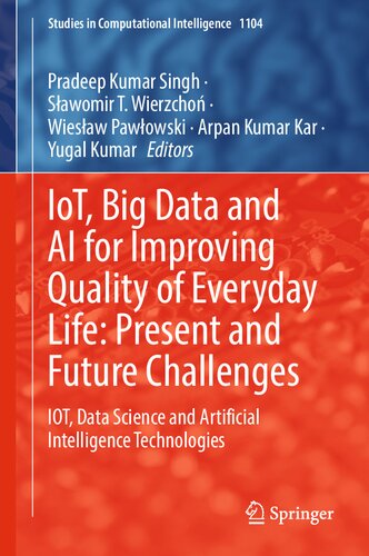 IoT, Big Data and AI for Improving Quality of Everyday Life: Present and Future Challenges: IOT, Data Science and Artificial Intelligence Technologies (Studies in Computational Intelligence, 1104)