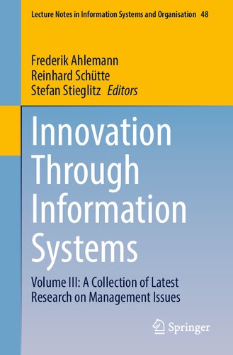 Innovation Through Information Systems: Volume III: A Collection of Latest Research on Management Issues (Lecture Notes in Information Systems and Organisation, 48)