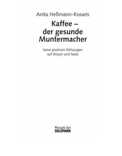 Kaffee - der gesunde Muntermacher. Seine positiven Wirkungen auf Korper und Seele