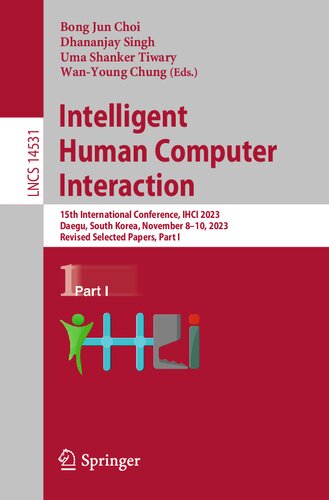 Intelligent Human Computer Interaction: 15th International Conference, IHCI 2023, Daegu, South Korea, November 8–10, 2023, Revised Selected Papers, Part I (Lecture Notes in Computer Science)