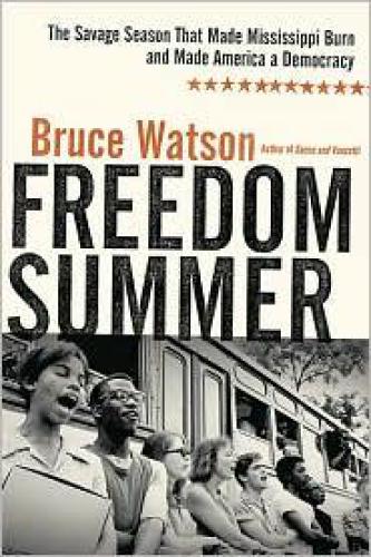 Freedom Summer: The Savage Season That Made Mississippi Burn and Made America a Democracy