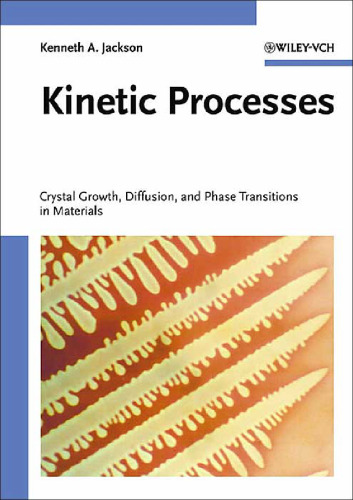 Kinetic Processes: Crystal Growth, Diffusion, and Phase Transitions in Materials