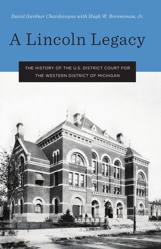 A Lincoln Legacy : The History of the U.S. District Court for the Western District of Michigan