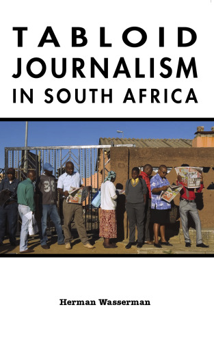 Tabloid Journalism in South Africa: True Story! (African Expressive Cultures)