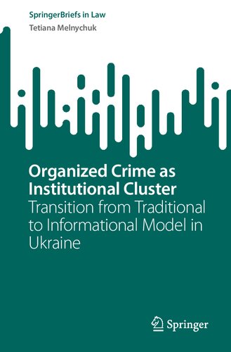 Organized Crime as Institutional Cluster: Transition from Traditional to Informational Model in Ukraine (SpringerBriefs in Law)