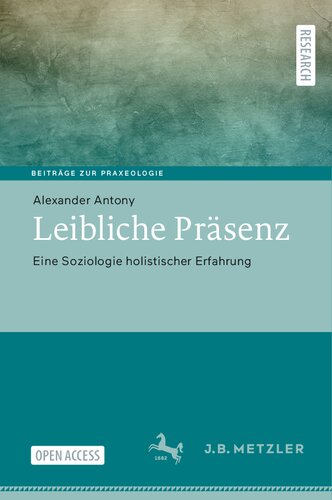 Leibliche Präsenz: Eine Soziologie holistischer Erfahrung